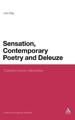 Jon Clay - Sensation, Contemporary Poetry and Deleuze, Inbunden