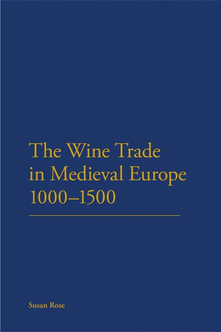 Susan Rose, UK) Rose, Susan (Independent Scholar - Wine Trade in Medieval Europe 1000-1500, Inbunden