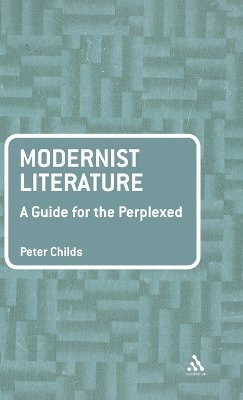 Peter Childs - Modernist Literature: A Guide for the Perplexed, Inbunden