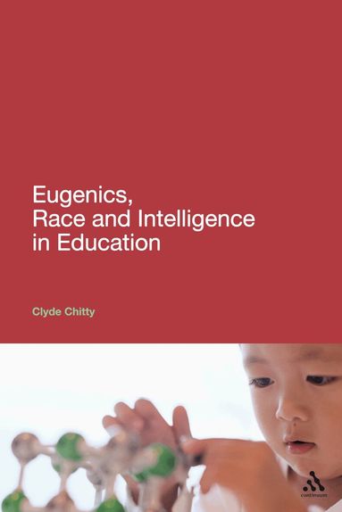Clyde Chitty - Eugenics, Race and Intelligence in Education, Häftad