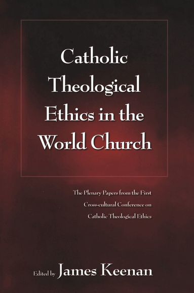 James F. Keenan - Catholic Theological Ethics in the World Church, Häftad