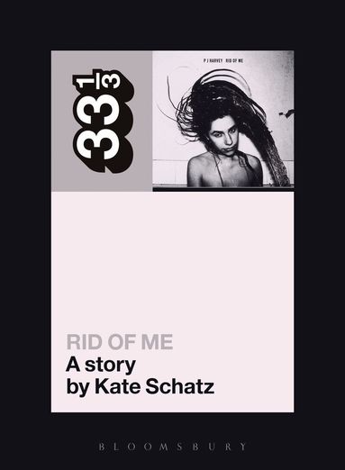 Kate Schatz - PJ Harvey's Rid of Me: A Story, Häftad
