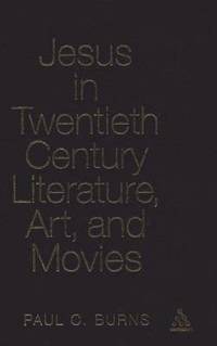 bokomslag Jesus in Twentieth Century Literature, Art, and Movies