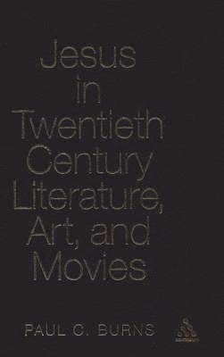 bokomslag Jesus in Twentieth Century Literature, Art, and Movies