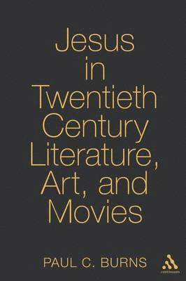 Paul Burns - Jesus in Twentieth Century Literature, Art, and Movies, Häftad