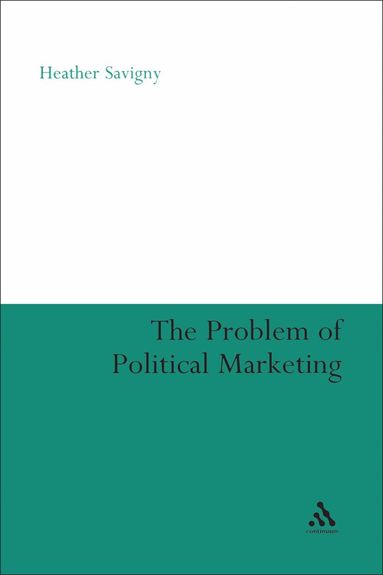 Heather Savigny - Problem of Political Marketing, Inbunden