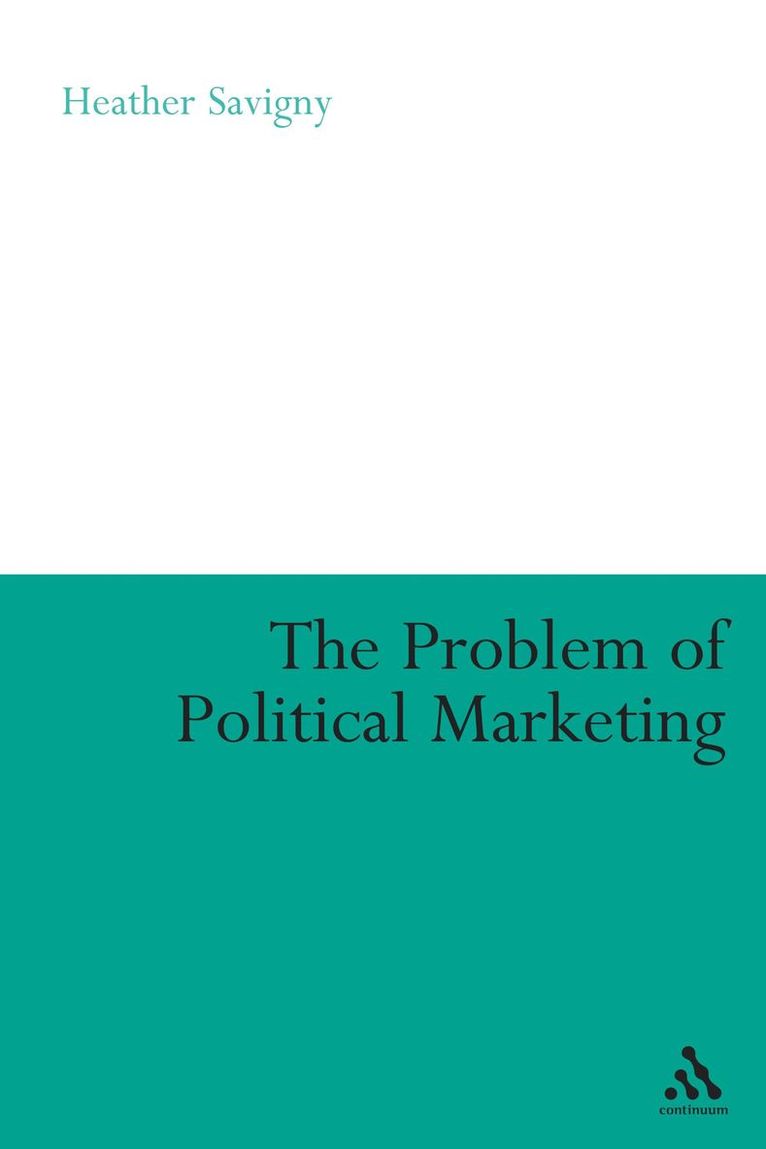 Heather Savigny, Leicester) Savigny, Dr Heather (De Montfort University - Problem of Political Marketing, Inbunden