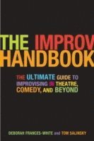 Tom Salinsky, Deborah Frances-White - The Improv Handbook: The Ultimate Guide to Improvising in Comedy, Theatre, and Beyond, Häftad