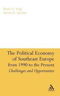 bokomslag The Political Economy of Southeast Europe from 1990 to the Present