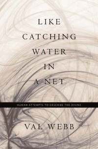bokomslag Like Catching Water in a Net: Human Attempts to Describe the Divine