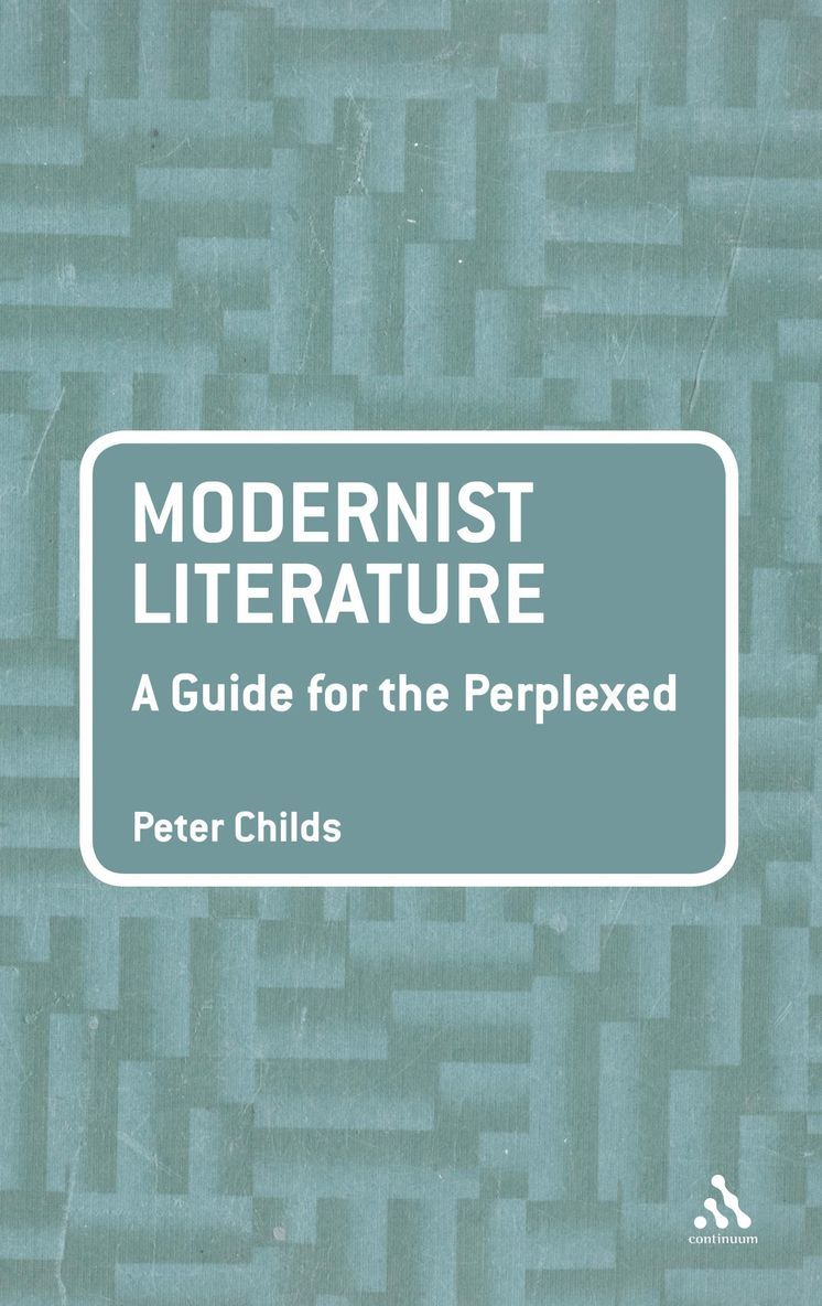 Peter Childs - Modernist Literature: A Guide for the Perplexed, Häftad