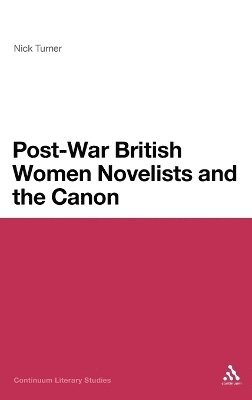 Nick Turner - Post-War British Women Novelists and the Canon, Inbunden