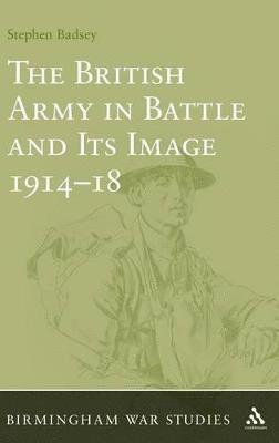 bokomslag The British Army in Battle and Its Image 1914-18