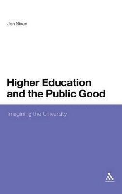 Jon Nixon - Higher Education and the Public Good, Inbunden