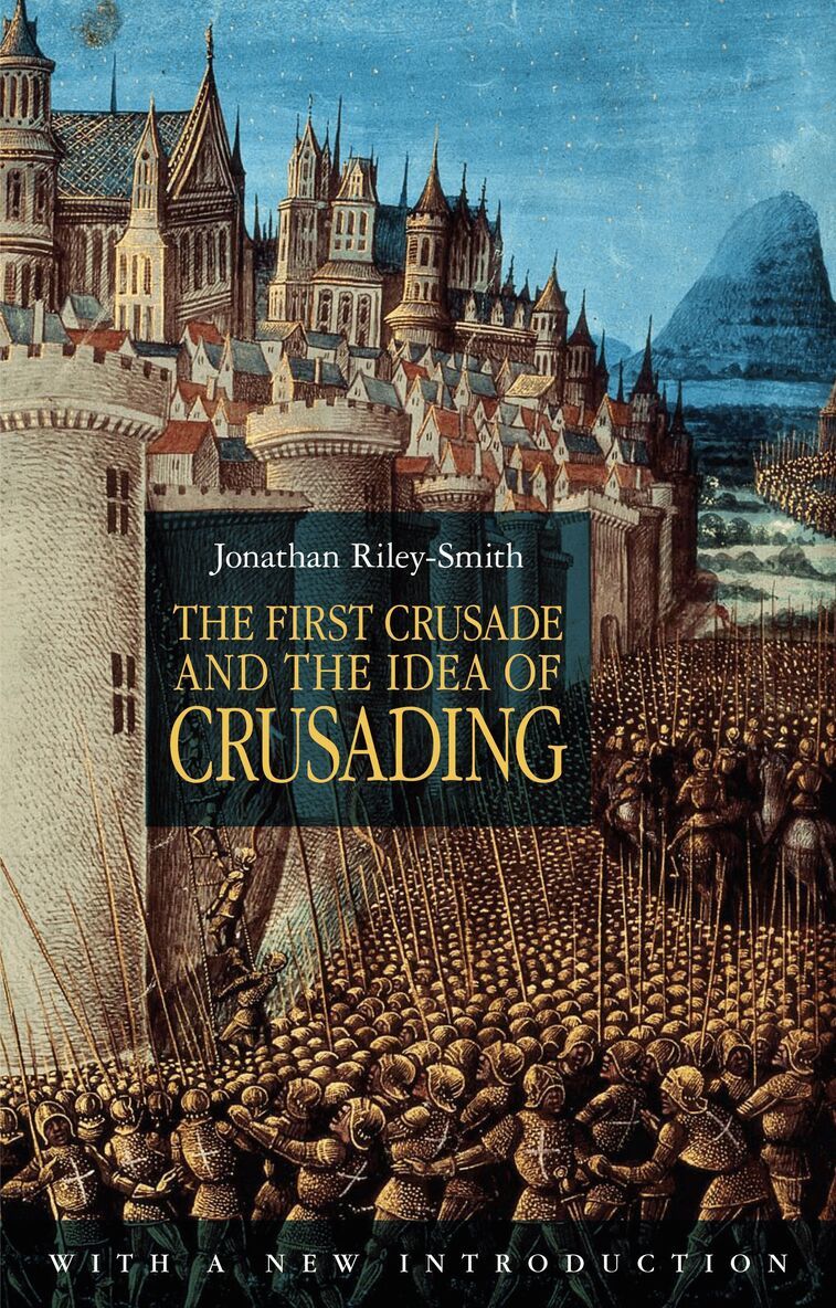 First Crusade and the Idea of Crusading 2nd Edition