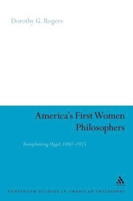 Dorothy G. Rogers - America's First Women Philosophers, Häftad