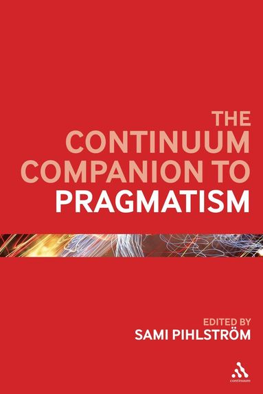 Sami Pihlström - Continuum Companion to Pragmatism, Inbunden