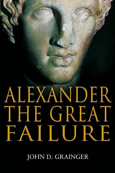 John D Grainger - Alexander the Great Failure, Häftad
