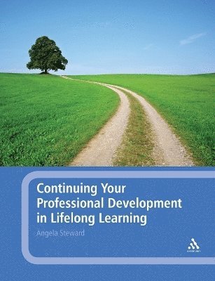 Angela Steward - Continuing Your Professional Development in Lifelong Learning, Häftad