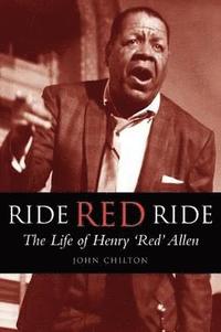 bokomslag Ride, Red, Ride: The Life of Henry 'Red' Allen