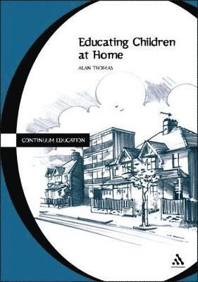 Alan Thomas, UK) Thomas, Dr. Alan (IOE, UCL’s Faculty of Education and Society, University College London - Educating Children at Home, Häftad