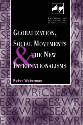 Peter Waterman, P. Waterman - Globalization, Social Movements, and the New Internationalism, Häftad