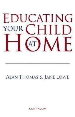 Alan Thomas, Jane Lowe, UK) Thomas, Dr. Alan (IOE, UCL’s Faculty of Education and Society, University College London - Educating Your Child at Home, Häftad