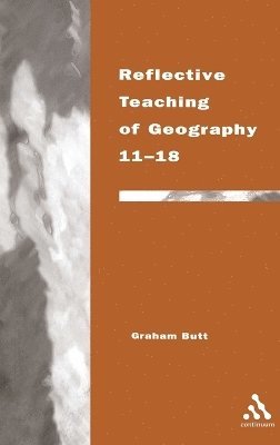 Graham Butt - Reflective Teaching of Geography 11-18, Inbunden