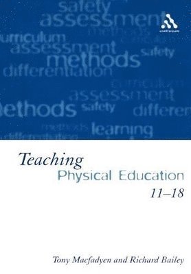 Tony Macfadyen, Richard Bailey - Teaching Physical Education 11-18, Häftad