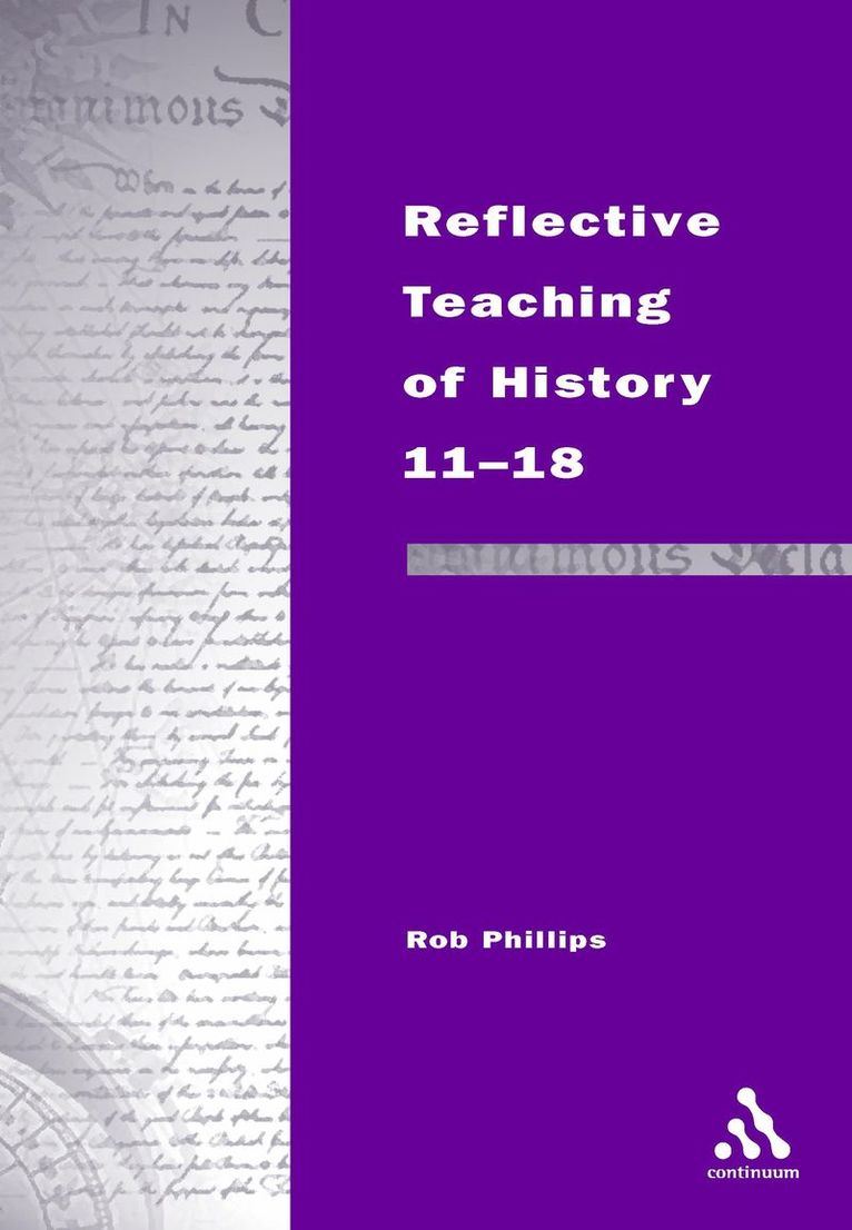 Rob Phillips - Reflective Teaching of History 11-18, Häftad