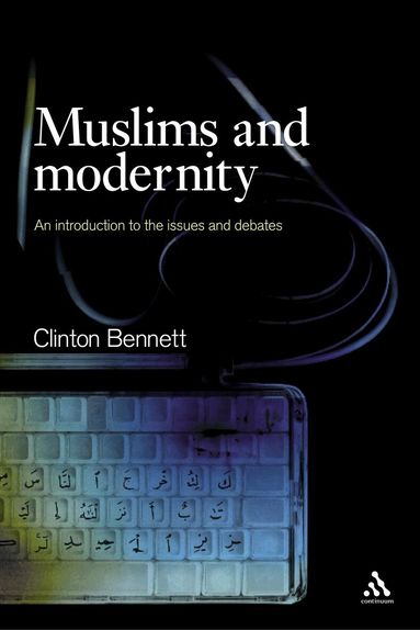 Clinton Bennett - Muslims and Modernity, Häftad