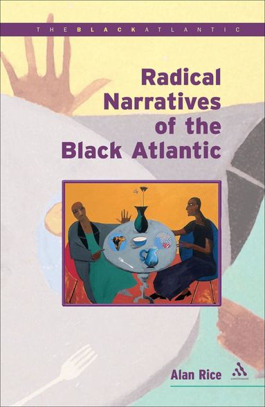 Alan Rice - Radical Narratives of the Black Atlantic, Inbunden