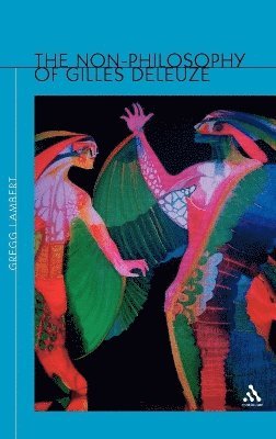 Gregg Lambert - Non-Philosophy of Gilles Deleuze, Inbunden