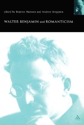 Andrew Benjamin, Beatrice Hanssen - Walter Benjamin and Romanticism, Häftad