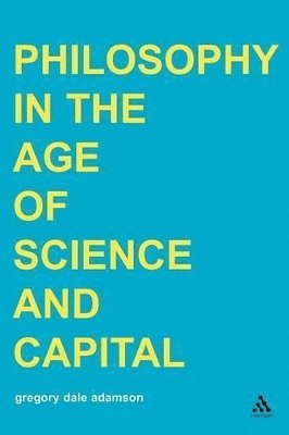 Philosophy in the Age of Science and Capital 1