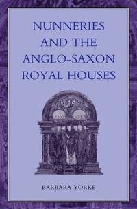 bokomslag Nunneries and the Anglo-Saxon Royal Houses