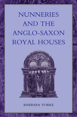 Barbara Yorke - Nunneries and the Anglo-Saxon Royal Houses, Inbunden