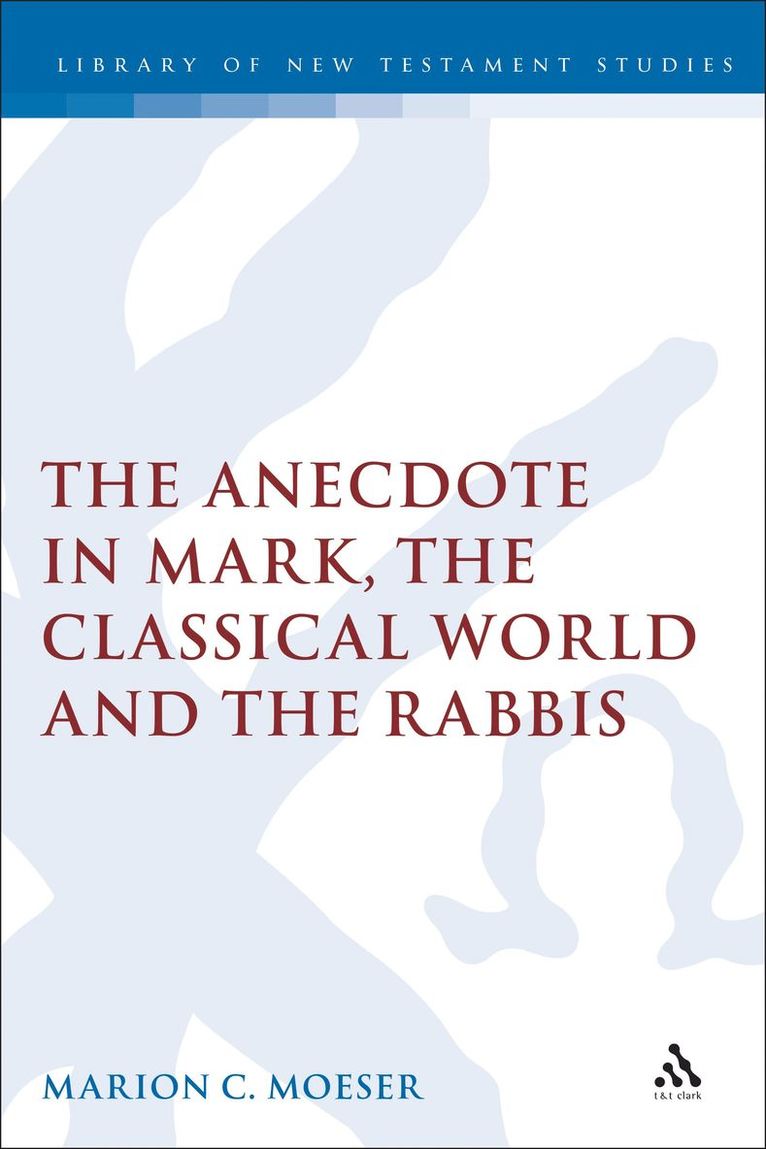 The Anecdote in Mark, the Classical World and the Rabbis 1