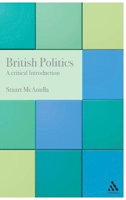 Stuart McAnulla - British Politics: A Critical Introduction, Inbunden