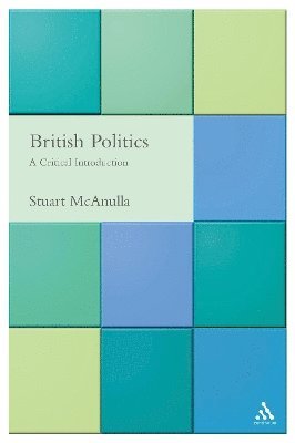 Stuart McAnulla - British Politics: A Critical Introduction, Häftad