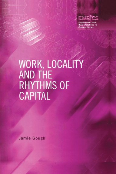 bokomslag Work, Locality and the Rhythms of Capital