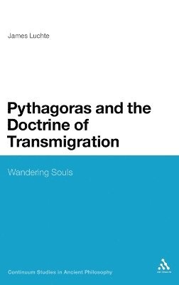 James Luchte - Pythagoras and the Doctrine of Transmigration, Inbunden