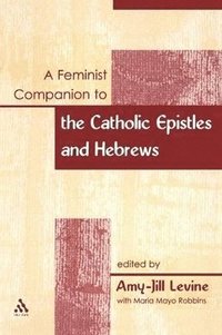 bokomslag Feminist Companion to the Catholic Epistles and Hebews