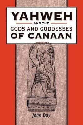 bokomslag Yahweh and the Gods and Goddesses of Canaan