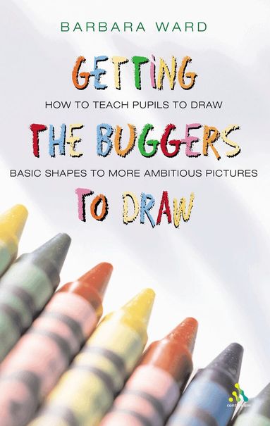 Barbara Ward - Getting the Buggers to Draw, Häftad
