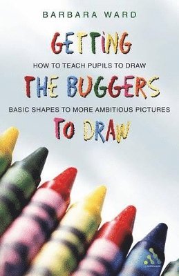 Barbara Ward - Getting the Buggers to Draw, Häftad