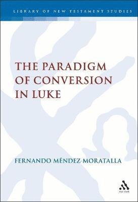 Fernando Mendez-Moratalla, Fernando Mendez-Mortalla, Chris Keith - Paradigm of Conversion in Luke, Inbunden