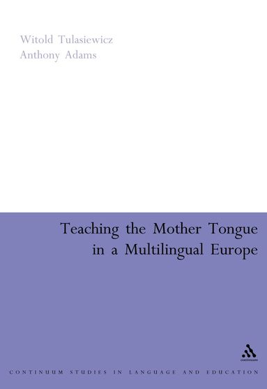 Anthony Adams, Witold Tulasiewicz, Witold Tulasiewicz, Anthony Adams - Teaching the Mother Tongue in a Multilingual Europe, Häftad