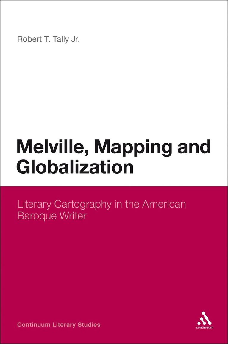 Robert T. Tally Jr., USA) Tally Jr., Dr Robert T. (Texas State University, Robert T. Tally Jr, Jr. Tally, Jr. Tally, Robert T., Robert T. Jr. Tally, Robert T. Tally Jr - Melville, Mapping and Globalization, Inbunden