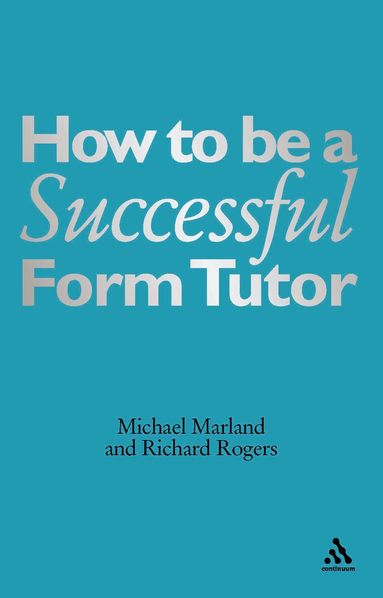 Michael Marland CBE, Richard Rogers - How To Be a Successful Form Tutor, Häftad